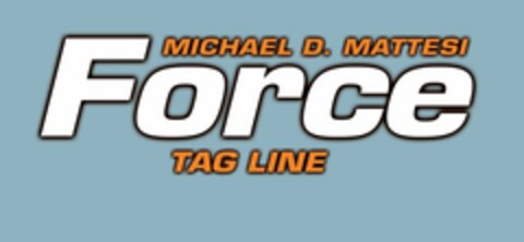 FORCE MICHAEL D. MATTESI TAG LINE Logo (USPTO, 17.09.2010)