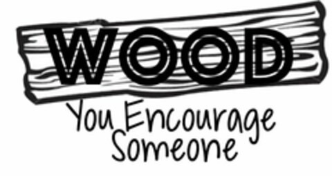 WOOD YOU ENCOURAGE SOMEONE Logo (USPTO, 18.06.2016)