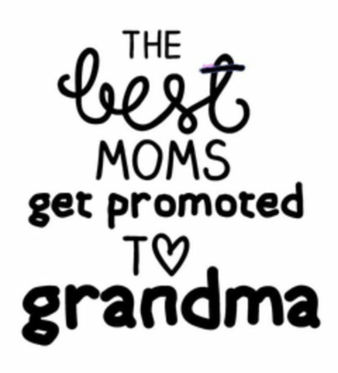 THE BEST MOMS GET PROMOTED TO GRANDMA Logo (USPTO, 07/13/2016)