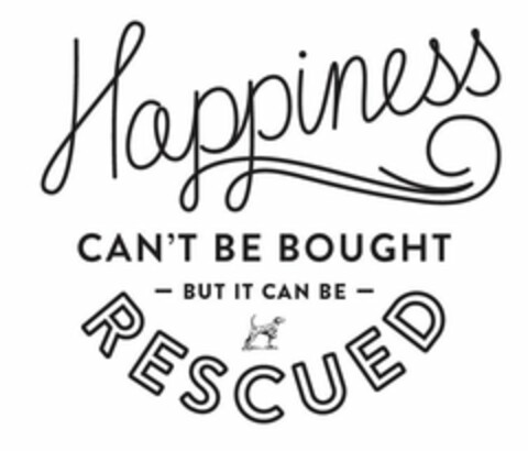 HAPPINESS CAN'T BE BOUGHT - BUT IT CAN BE - RESCUED Logo (USPTO, 12.09.2018)