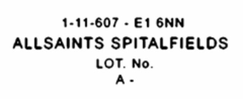 1-11-607 - E1 6NN ALLSAINTS SPITALFIELDS LOT. NO. A - Logo (USPTO, 04/01/2010)