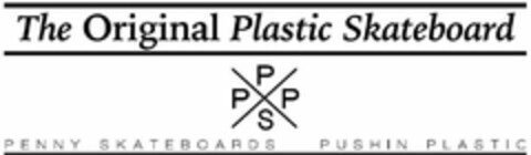 THE ORIGINAL PLASTIC SKATEBOARD PPPS PENNY SKATEBOARDS PUSHIN PLASTIC Logo (USPTO, 16.05.2012)