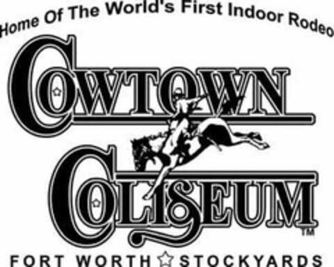 HOME OF THE WORLD'S FIRST INDOOR RODEO COWTOWN COLISEUM FORT WORTH STOCKYARDS Logo (USPTO, 12/11/2015)