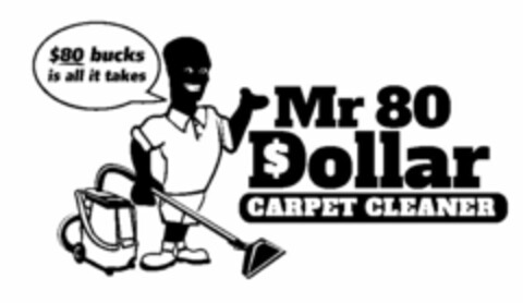 $80 BUCKS IS ALL IT TAKES MR 80 DOLLAR CARPET CLEANER Logo (USPTO, 29.06.2015)