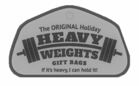 THE ORIGINAL HOLIDAY HEAVY WEIGHTS GIFTBAGS IF IT'S HEAVY, I CAN HOLD IT! Logo (USPTO, 06/08/2017)