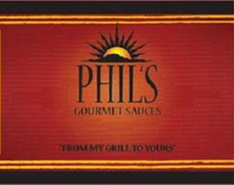 PHIL'S GOURMET SAUCES, FROM MY GRILL TO YOURS Logo (USPTO, 07/08/2010)