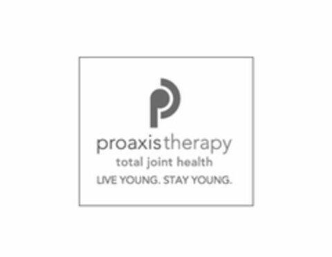 P PROAXIS THERAPY TOTAL JOINT HEALTH LIVE YOUNG. STAY YOUNG. Logo (USPTO, 25.10.2012)