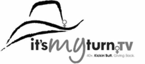 IT'S MY TURN.TV 40+. KICKIN' BUTT. GIVING BACK. Logo (USPTO, 14.09.2013)
