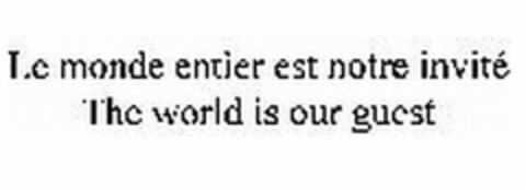 LE MONDE ENTIER EST NOTRE INVITE THE WORLD IS OUR GUEST Logo (USPTO, 12.08.2013)