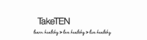 TAKETEN LEARN HEALTHY > LOVE HEALTHY > LIVE HEALTHY Logo (USPTO, 06/07/2016)