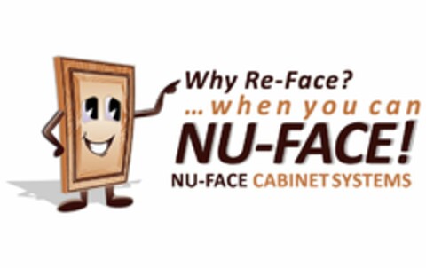 WHY RE-FACE? ... WHEN YOU CAN NU-FACE! NU-FACE CABINET SYSTEMS Logo (USPTO, 22.10.2009)