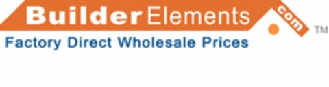 BUILDER ELEMENTS.COM FACTORY DIRECT WHOLESALE PRICES Logo (USPTO, 28.09.2011)