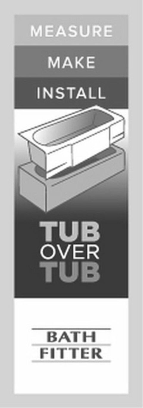 MEASURE MAKE INSTALL TUB OVER TUB BATH FITTER Logo (USPTO, 09.06.2015)