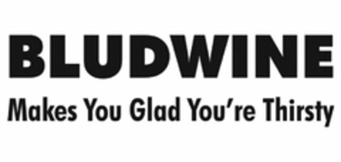 BLUDWINE MAKES YOU GLAD YOU'RE THIRSTY Logo (USPTO, 03.04.2017)