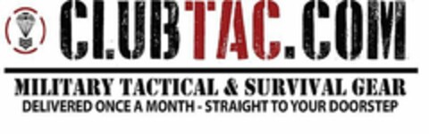 CLUBTAC.COM MILITARY TACTICAL & SURVIVAL GEAR DELIVERED ONCE A MONTH-STRAIGHT TO YOUR DOORSTEP Logo (USPTO, 06/15/2018)