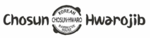 CHOSUN HWAROJIB KOREAN CHOSUN-HWARO BARBECUE HOUSE Logo (USPTO, 08/18/2018)