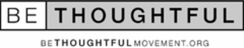 BE THOUGHTFUL BETHOUGHTFULMOVEMENT.ORG Logo (USPTO, 06.03.2019)