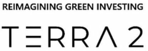 TERRA 2 REIMAGINING GREEN INVESTING Logo (USPTO, 30.12.2019)