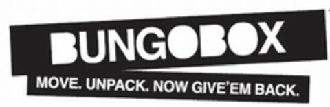 BUNGOBOX MOVE. UNPACK. NOW GIVE 'EM BACK. Logo (USPTO, 03/18/2010)