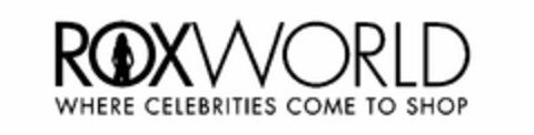 ROXWORLD WHERE CELEBRITIES COME TO SHOP Logo (USPTO, 06.10.2010)