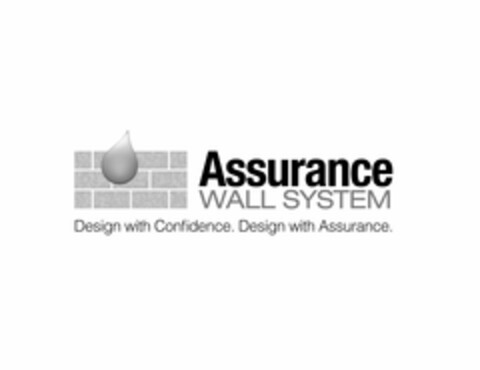 ASSURANCE WALL SYSTEM DESIGN WITH CONFIDENCE. DESIGN WITH ASSURANCE. Logo (USPTO, 02/22/2013)