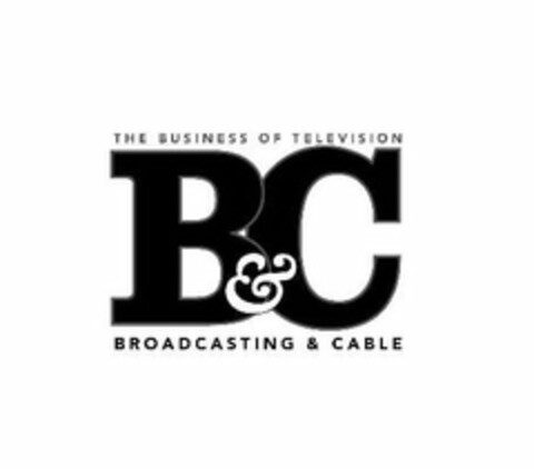 THE BUSINESS OF TELEVISION B&C BROADCASTING & CABLE Logo (USPTO, 08/06/2014)