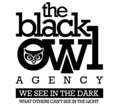 THE BLACK OWL AGENCY, WE SEE IN THE DARK WHAT OTHERS CAN'T SEE IN THE LIGHT Logo (USPTO, 09/19/2014)