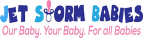 JET STORM BABIES OUR BABY. YOUR BABY. FOR ALL BABIES Logo (USPTO, 04/16/2016)