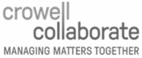 CROWELL COLLABORATE MANAGING MATTERS TOGETHER Logo (USPTO, 23.02.2018)