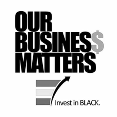 OUR BUSINES$ MATTERS INVEST IN BLACK. Logo (USPTO, 11.09.2020)