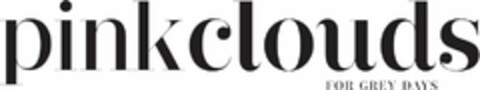 PINKCLOUDS FOR GREY DAYS Logo (USPTO, 26.08.2010)