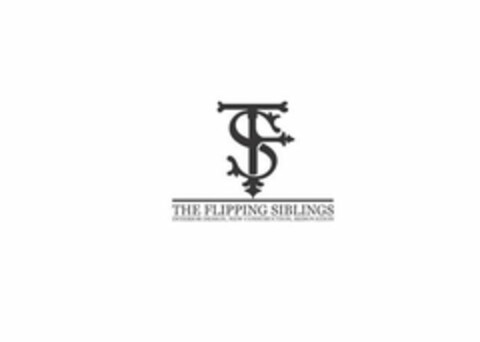 TFS THE FLIPPING SIBLINGS INTERIOR DESIGN, NEW CONSTRUCTION, RENOVATION Logo (USPTO, 08.02.2019)