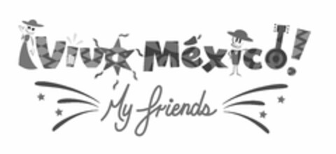 VIVA MÉXICO! MY FRIENDS Logo (USPTO, 03.03.2020)