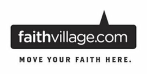 FAITHVILLAGE.COM MOVE YOUR FAITH HERE. Logo (USPTO, 02/27/2012)