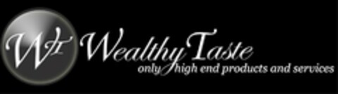 WT WEALTHY TASTE ONLY HIGH END PRODUCTS AND SERVICES Logo (USPTO, 04/04/2009)