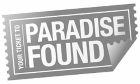 YOUR TICKET TO PARADISE FOUND Logo (USPTO, 26.09.2013)