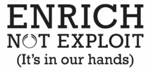 ENRICH NOT EXPLOIT (IT'S IN OUR HANDS) Logo (USPTO, 11/17/2015)