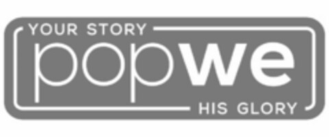 POP WE YOUR STORY HIS GLORY Logo (USPTO, 05.07.2016)