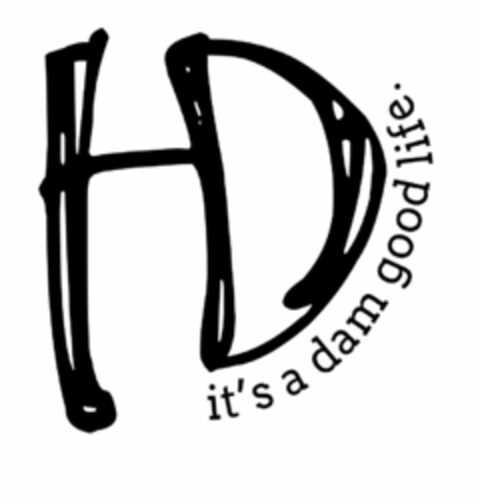 HD IT'S A DAM GOOD LIFE. Logo (USPTO, 16.02.2017)