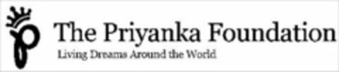 P THE PRIYANKA FOUNDATION LIVING DREAMS AROUND THE WORLD Logo (USPTO, 12.01.2010)