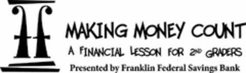 FF MAKING MONEY COUNT A FINANCIAL LESSON FOR 2ND GRADERS PRESENTED BY FRANKLIN FEDERAL SAVINGS BANK Logo (USPTO, 06/04/2010)