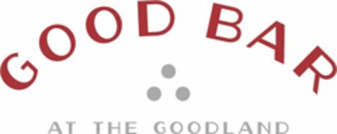GOOD BAR AT THE GOODLAND Logo (USPTO, 01.05.2015)