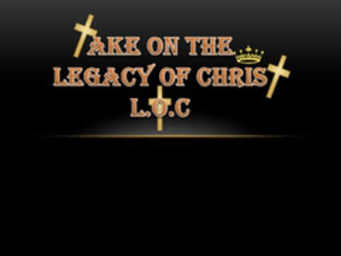 TAKE ON THE LEGACY OF CHRIST L.O.C Logo (USPTO, 07/10/2017)