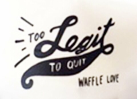 TOO LEGIT TO QUIT WAFFLE LOVE Logo (USPTO, 09.06.2015)