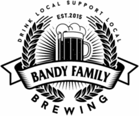 DRINK LOCAL SUPPORT LOCAL EST. 2015 BANDY FAMILY BREWING Logo (USPTO, 06/05/2017)