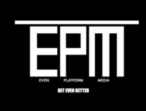 EPM EVEN PLATFORM MEDIA GET EVEN BETTER Logo (USPTO, 08/30/2011)