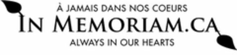 À JAMAIS DANS NOS COEURS IN MEMORIAM.CA ALWAYS IN OUR HEARTS Logo (USPTO, 11/14/2011)