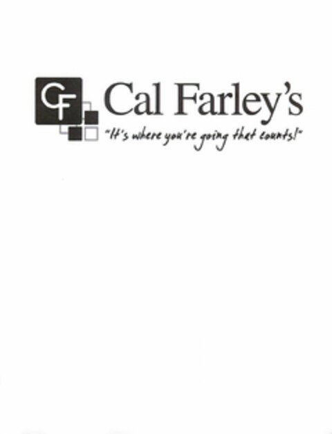 CF CAL FARLEY'S "IT'S WHERE YOU'RE GOING THAT COUNTS!" Logo (USPTO, 09/23/2014)