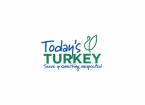 TODAY'S TURKEY SERVE UP SOMETHING UNEXPECTED Logo (USPTO, 18.05.2015)