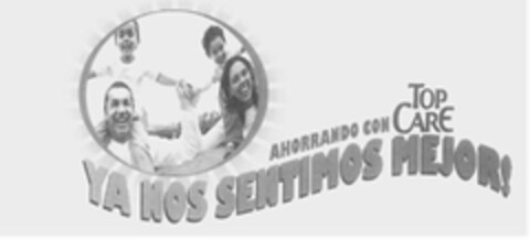 YA NOS SENTIMOS MEJOR! AHORRANDO CON TOP CARE Logo (USPTO, 04.01.2010)